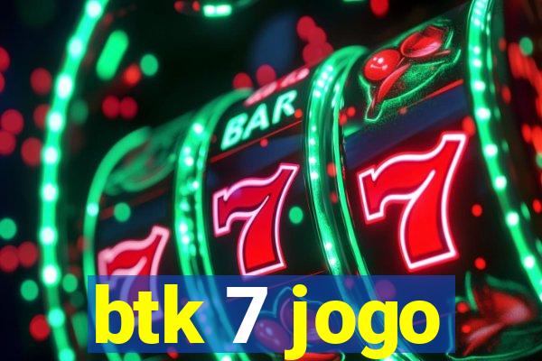 btk 7 jogo